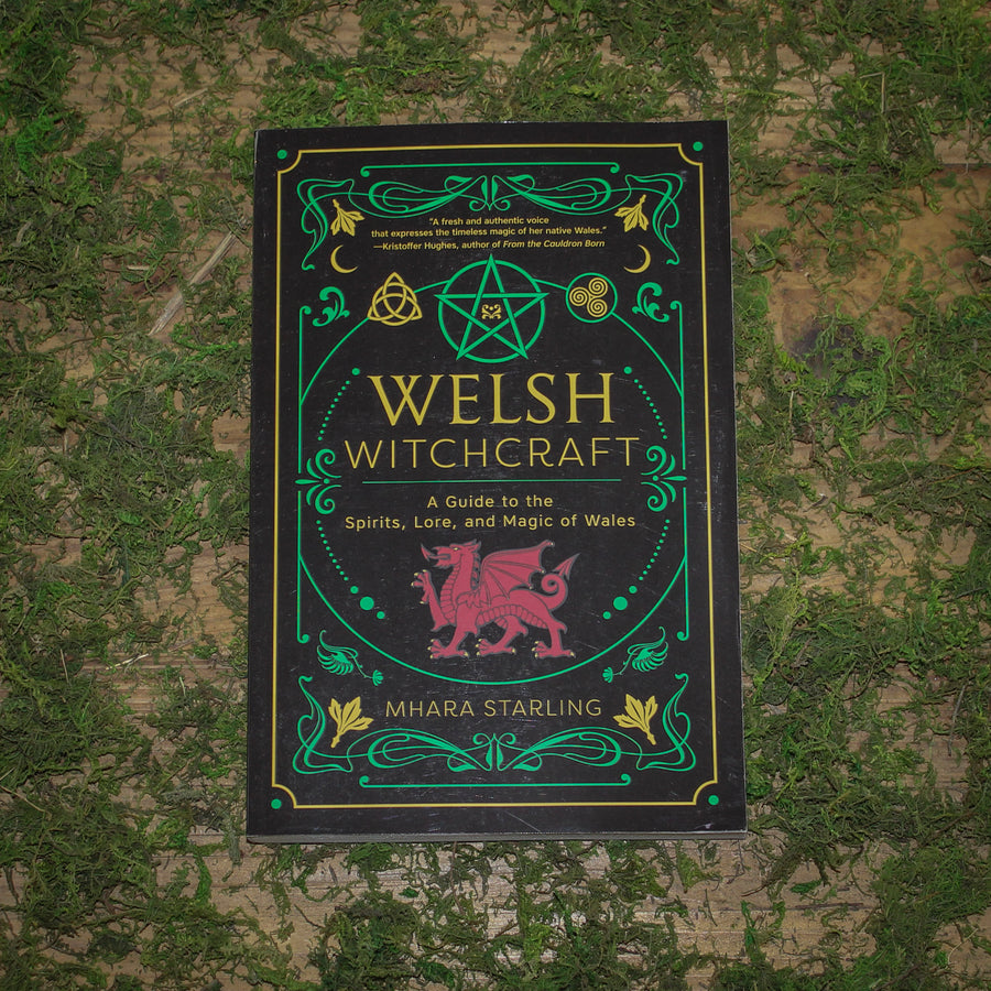 Welsh Witchcraft A Guide to the Spirits, Lore, and Magic of Wales